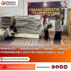 Bawaslu Kaur Lakukan Pengawasan Kedatangan Logistik Pemilu di KPUD Kaur